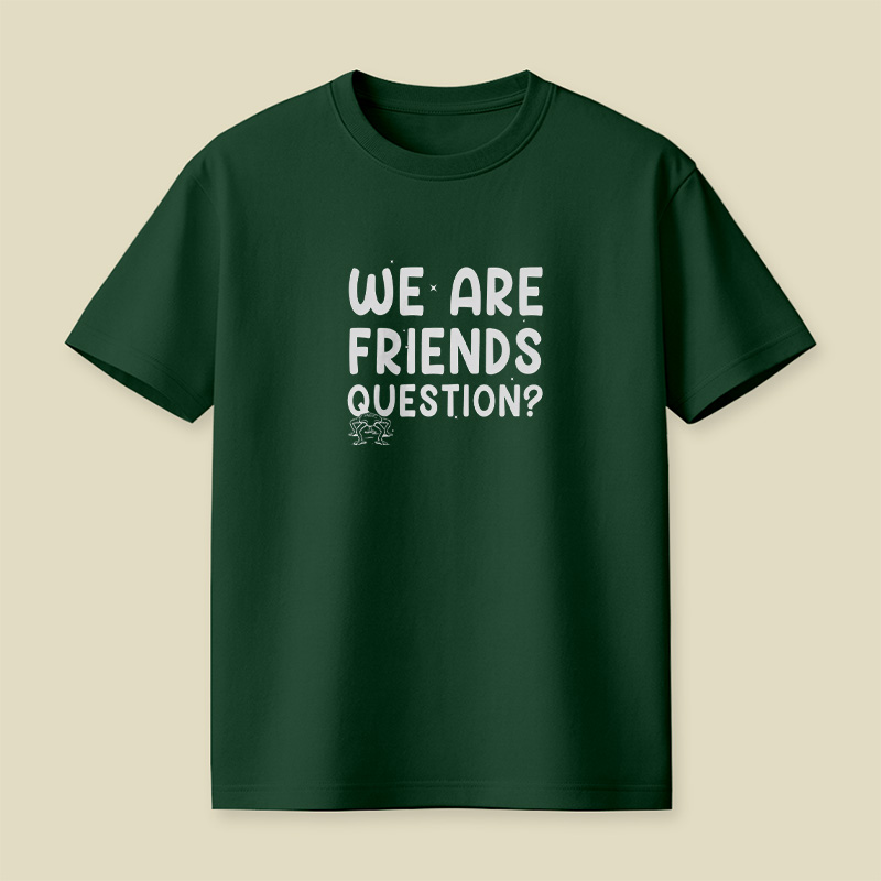 We Are Friends Question Playful T-Shirt