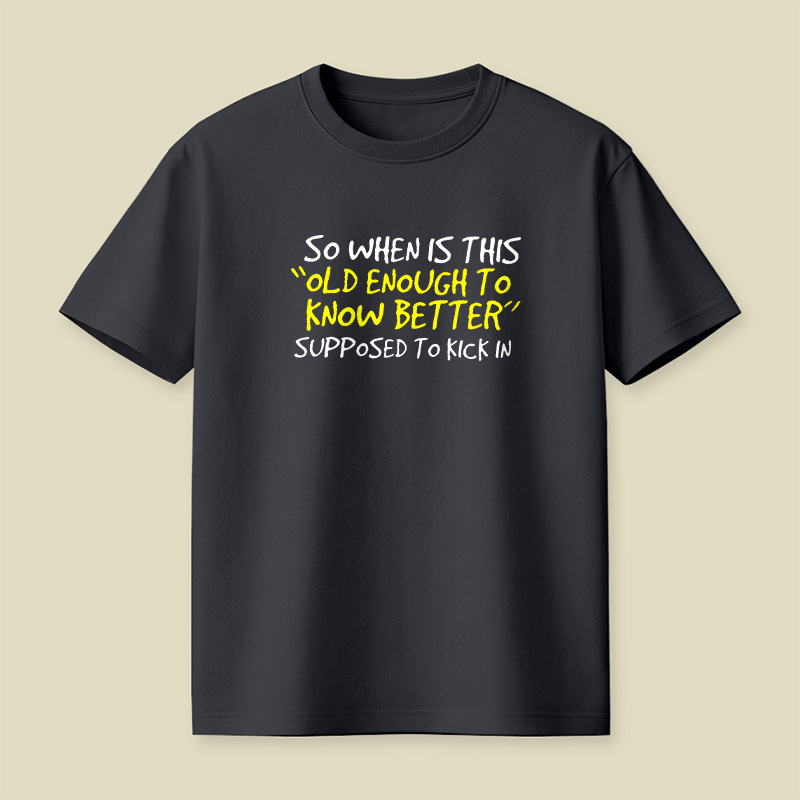 Old Enough To Know Better Playful T-Shirt