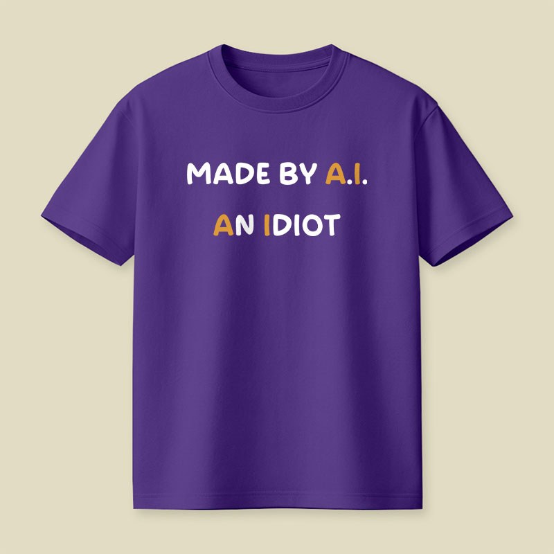Made By AI An Idiot Playful T-Shirt