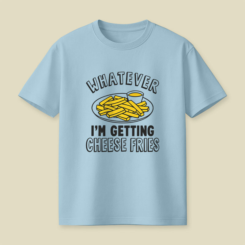 Whatever I'm Getting Cheese Fries Plate Playful T-Shirt