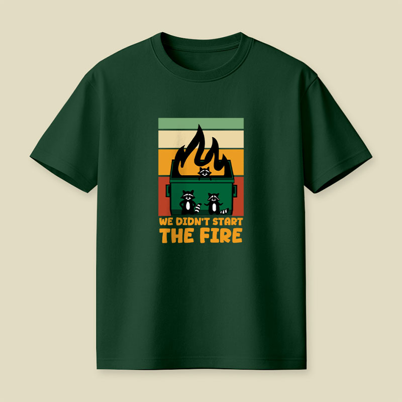 We Didn't Start the Dumpster Fire Playful T-Shirt