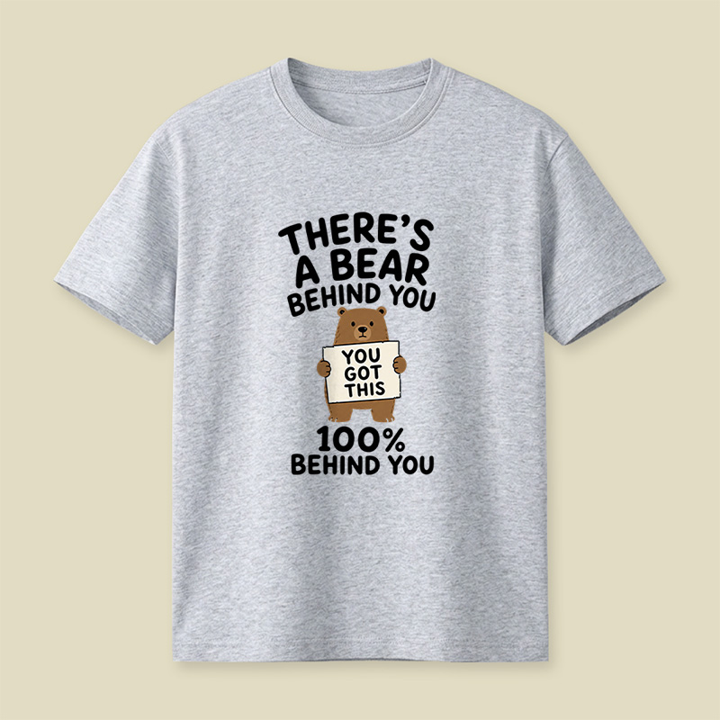 There’s A Bear Behind You Encouragement Playful T-Shirt