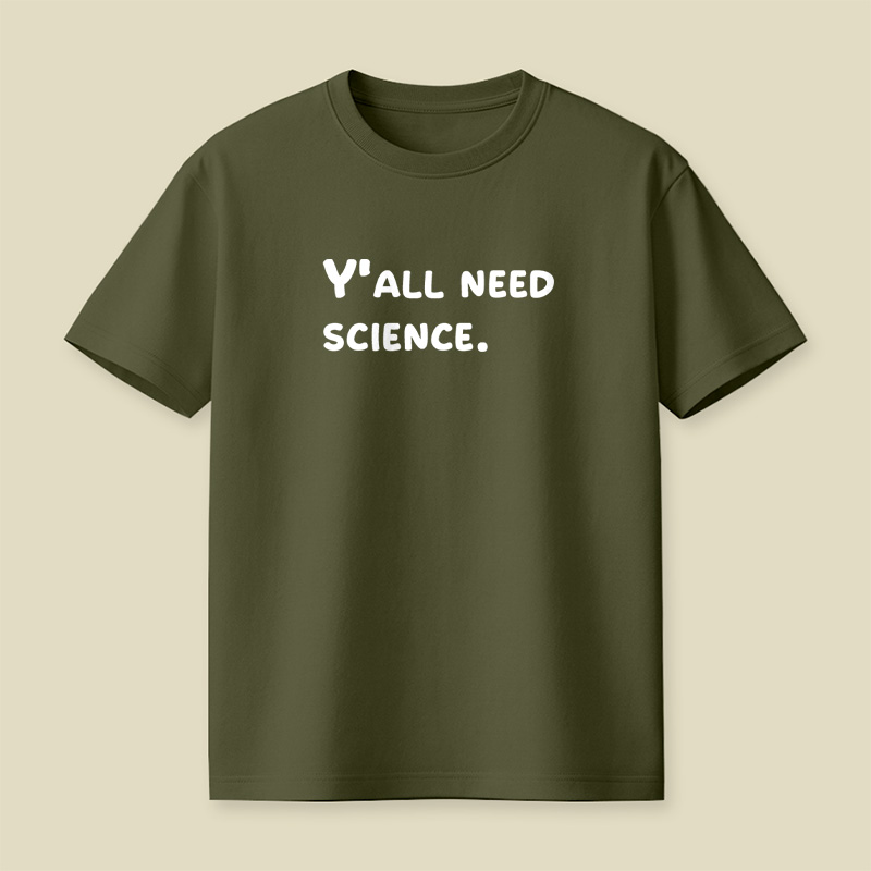 Y all Need Science Playful T-Shirt