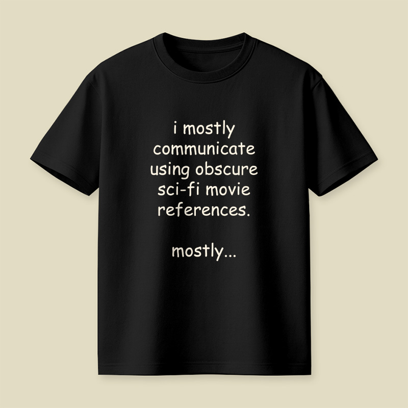I Communicate Using Sci-Fi References Playful T-Shirt