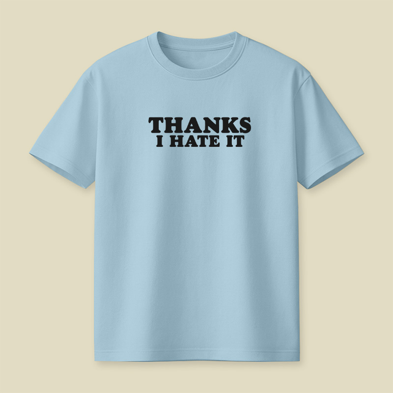Thanks I Hate It Playful T-Shirt