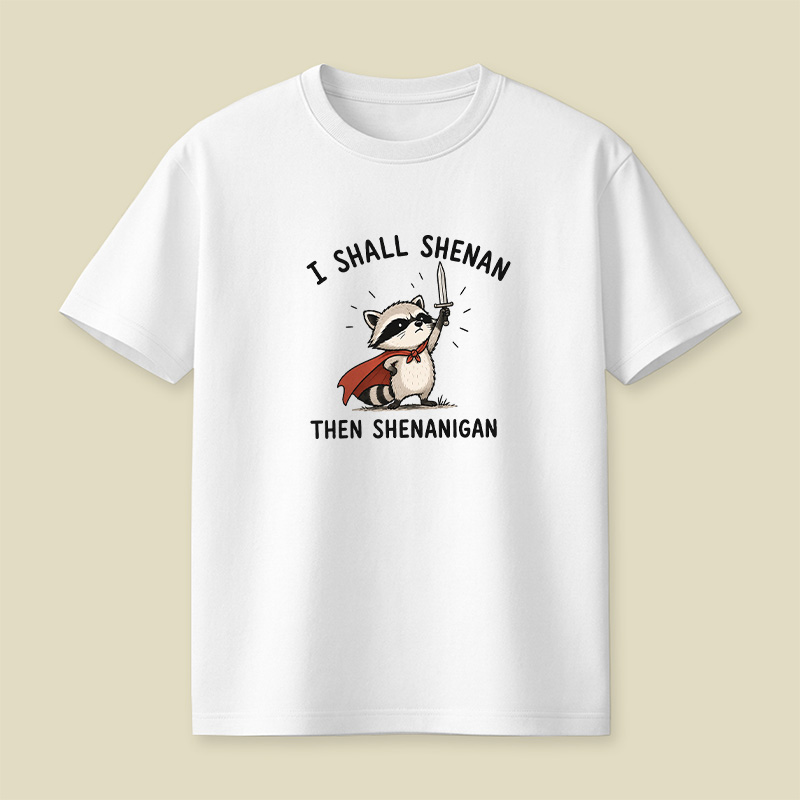 I Shall Shenan Then Shenanigan Playful T-Shirt