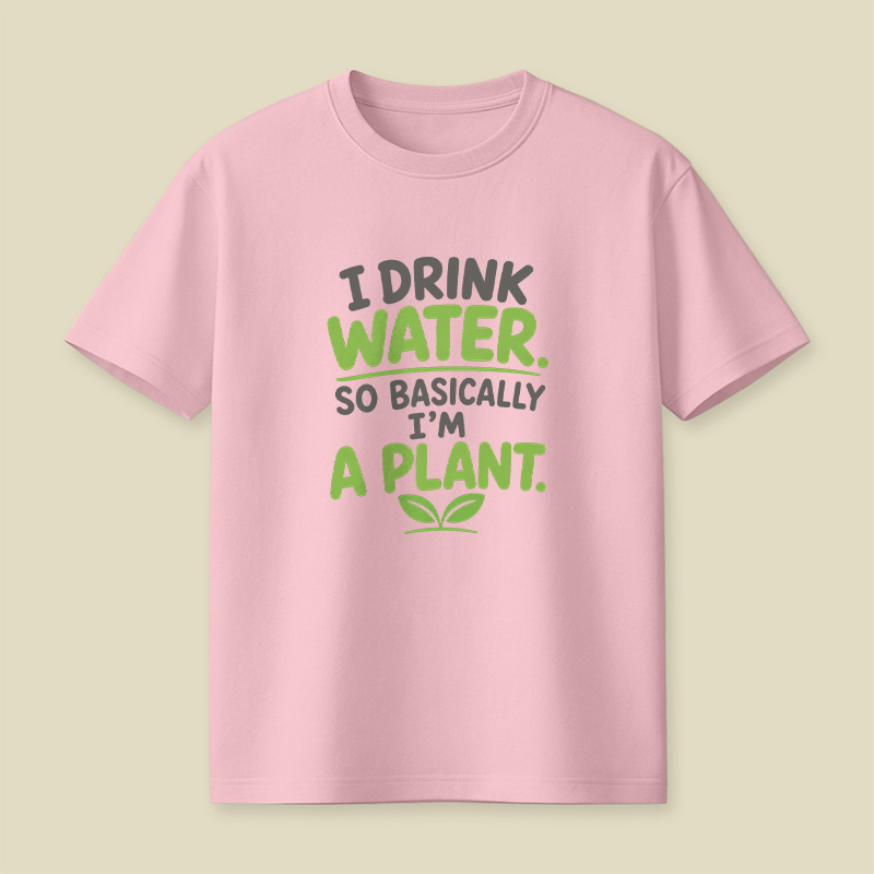 I Drink Water I Am Basically A Plant Playful T-Shirt