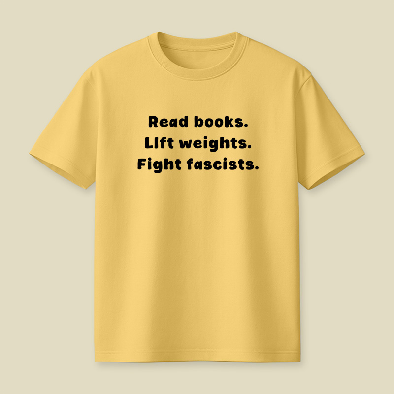 Read Books Lift Weights Fight Fascists Playful T-Shirt