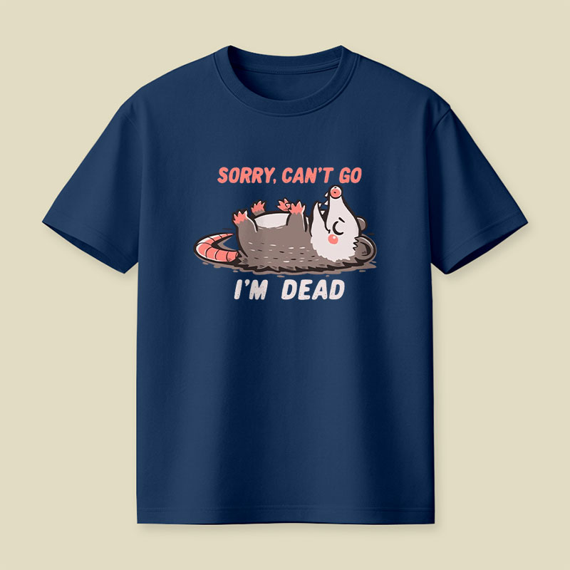 Sorry Can't Go Im Dead Playful T-Shirt