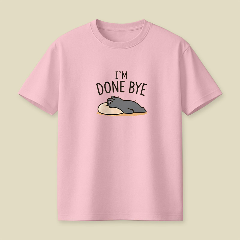 I Am Done Bye Exhausted Cat Playful T-Shirt