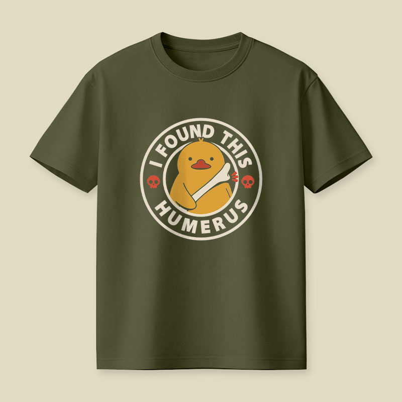 I Found This Humerus Duck Playful T-Shirt