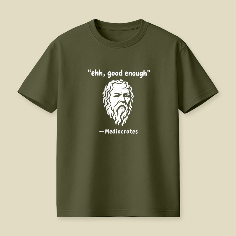 Mediocrates Ehh Good Enough Playful T-Shirt