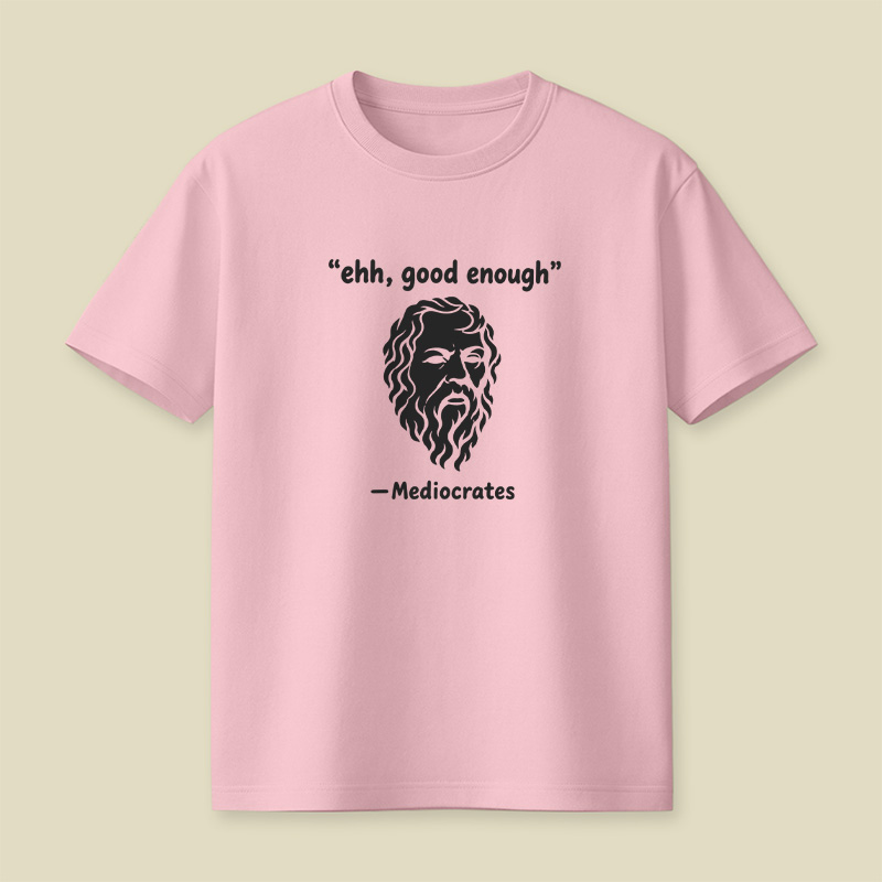 Mediocrates Ehh Good Enough Playful T-Shirt