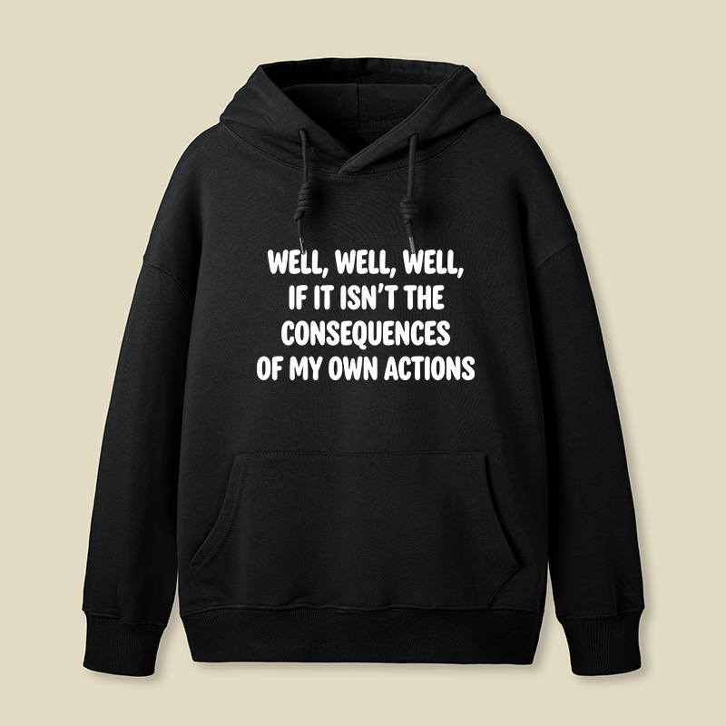 If It Isnt The Consequences Of My Own Actions Geek Hoodie