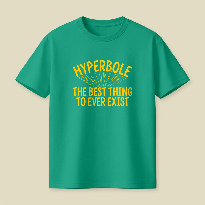 Hyperbole The Best Thing To Ever Exist Playful T-Shirt