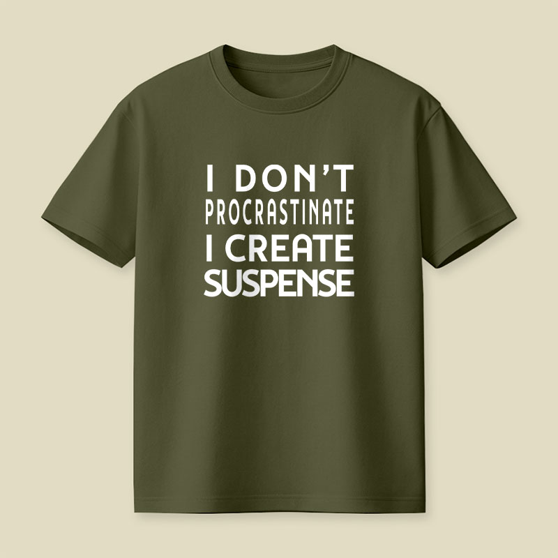 I Don't Procrastinate I Create Suspense Playful T-Shirt