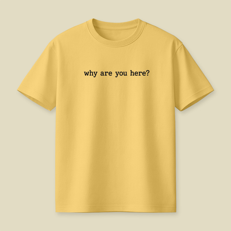 Why Are You Here Awkward Introvert Playful T-Shirt