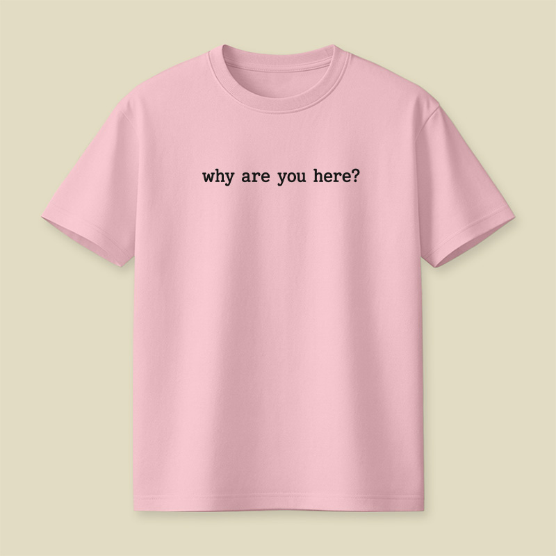 Why Are You Here Awkward Introvert Playful T-Shirt