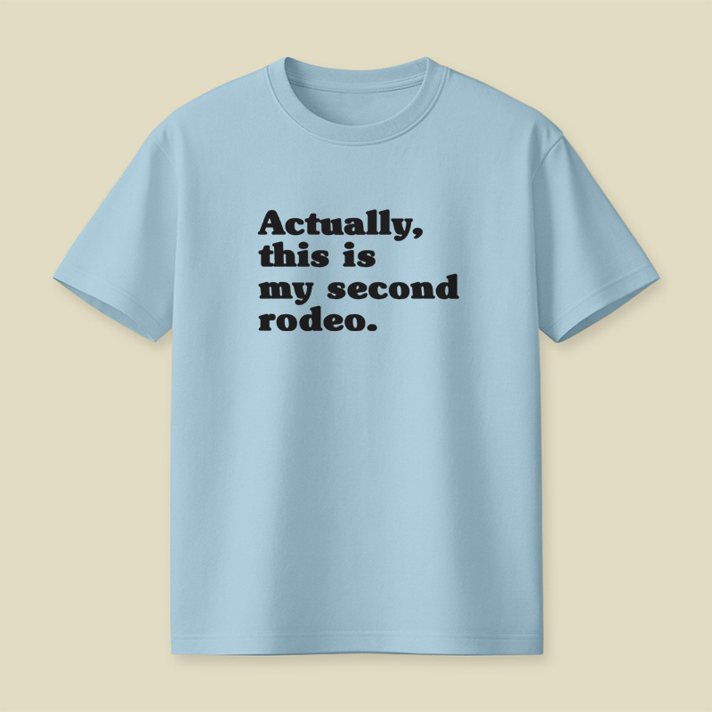Actually This Is My Second Rodeo Playful T-Shirt