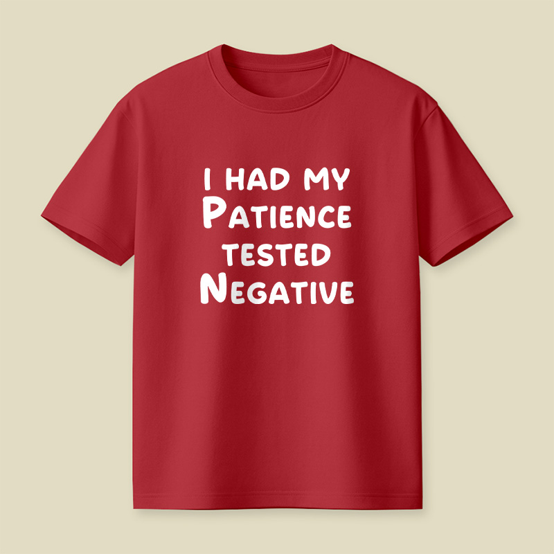 I Had My Patience Tested Negative Patience Tested Negative Sassy Playful T-Shirt