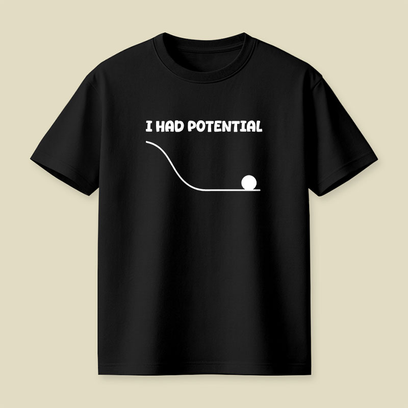 I Had Potential Playful T-Shirt