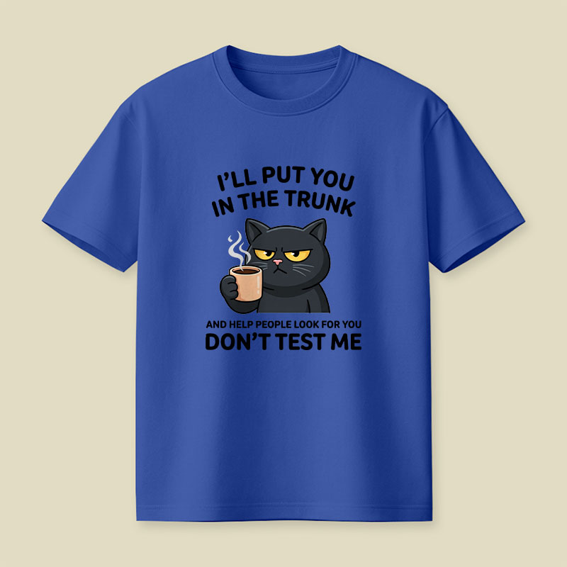 I'll Put You In The Trunk And Help People Look For You Playful T-Shirt