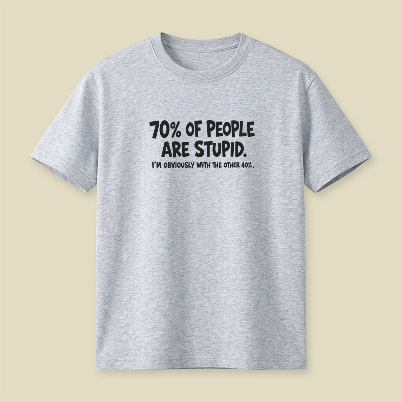 70 Percent Of People Are Stupid Playful T-Shirt