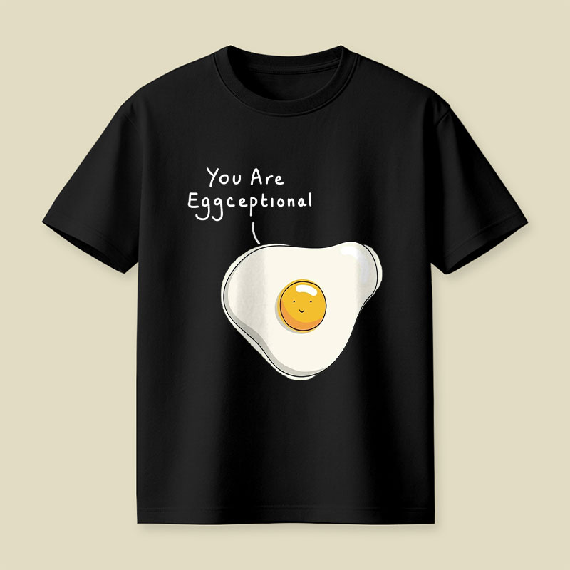 You Are Eggceptional Playful T-Shirt