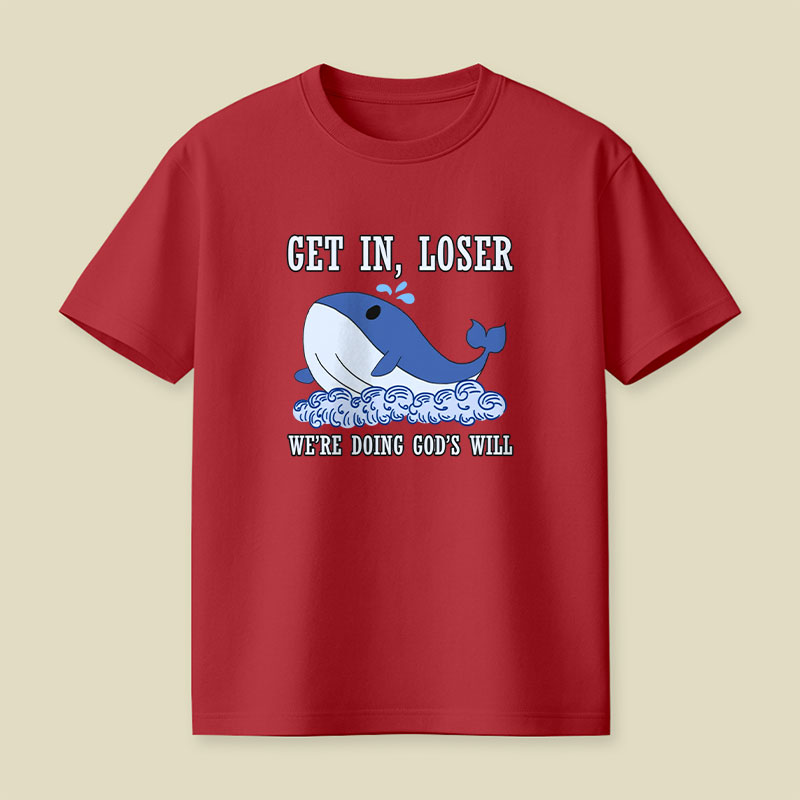Get In Loser We're Doing God's Will Playful T-Shirt
