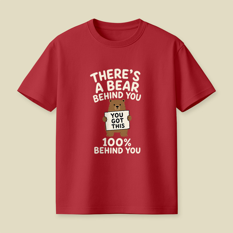There’s A Bear Behind You Encouragement Playful T-Shirt