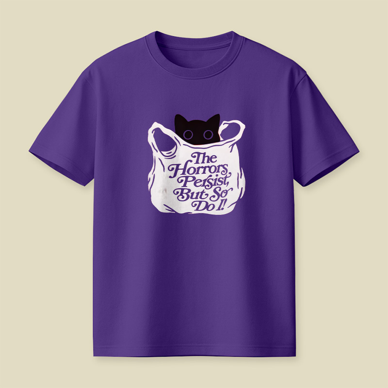 The Horrors Persist But So Do I Cat Playful T-Shirt