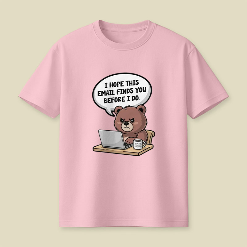 I Hope This Email Finds You Before I Do Playful T-Shirt
