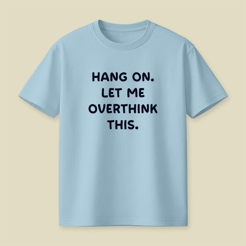 Hang On Let Me Overthink This Playful T-Shirt