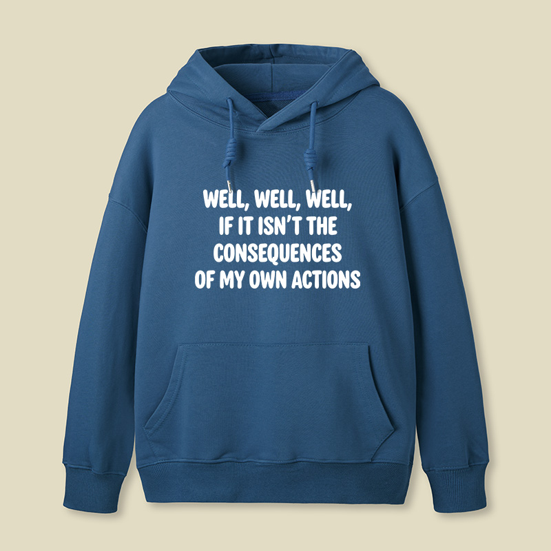 If It Isnt The Consequences Of My Own Actions Geek Hoodie