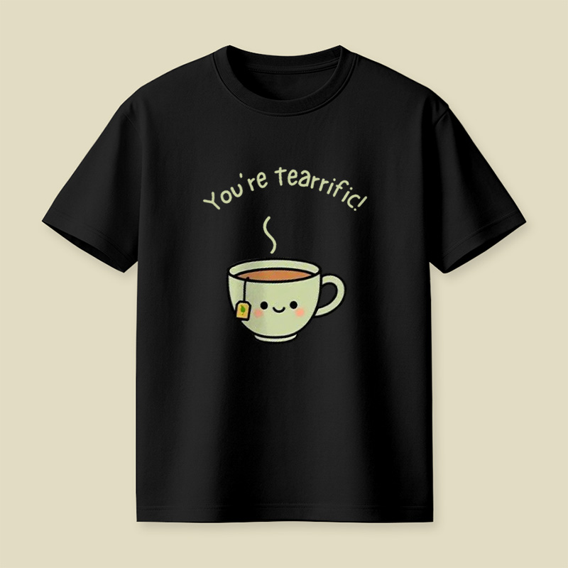You're Tearrific Tea Cup Pun Playful T-Shirt