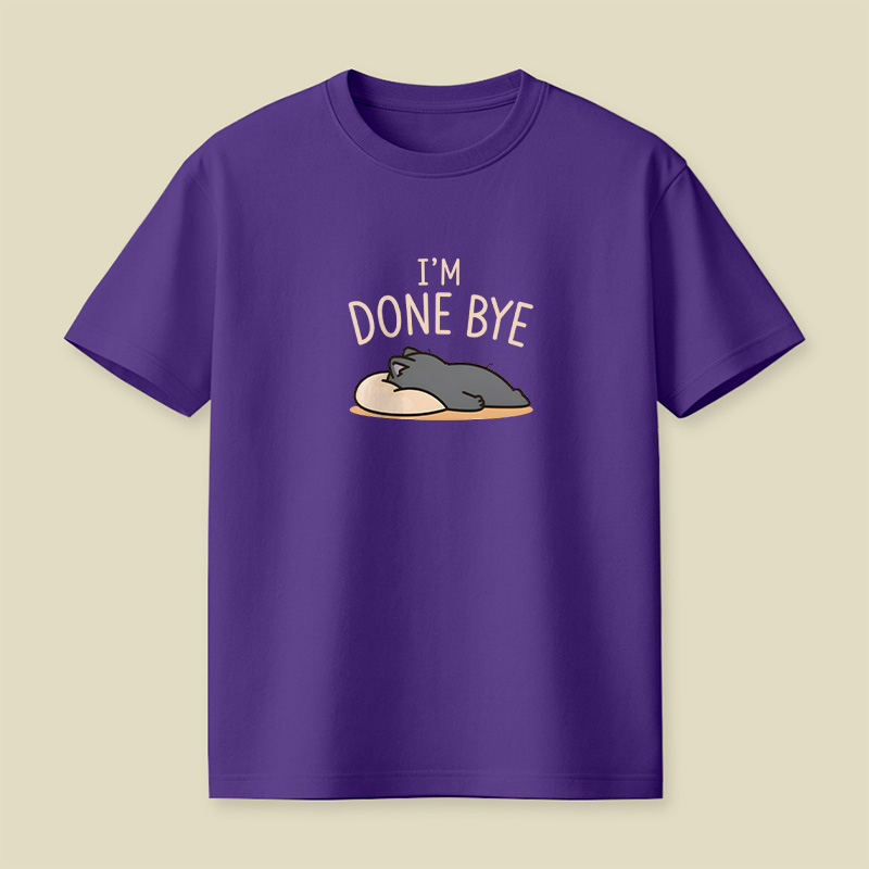 I Am Done Bye Exhausted Cat Playful T-Shirt