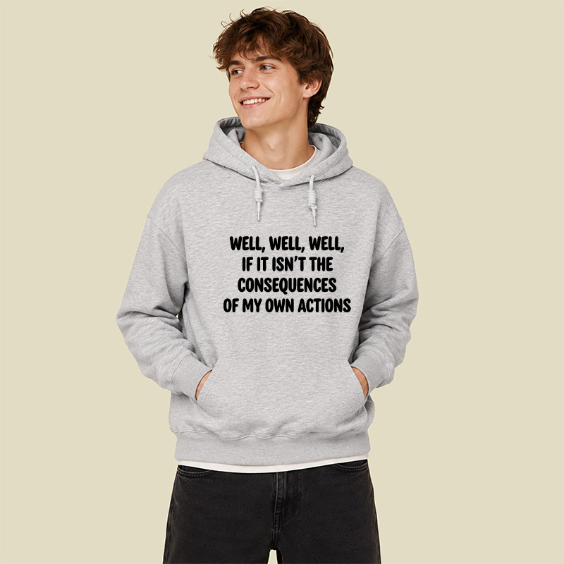 If It Isnt The Consequences Of My Own Actions Geek Hoodie