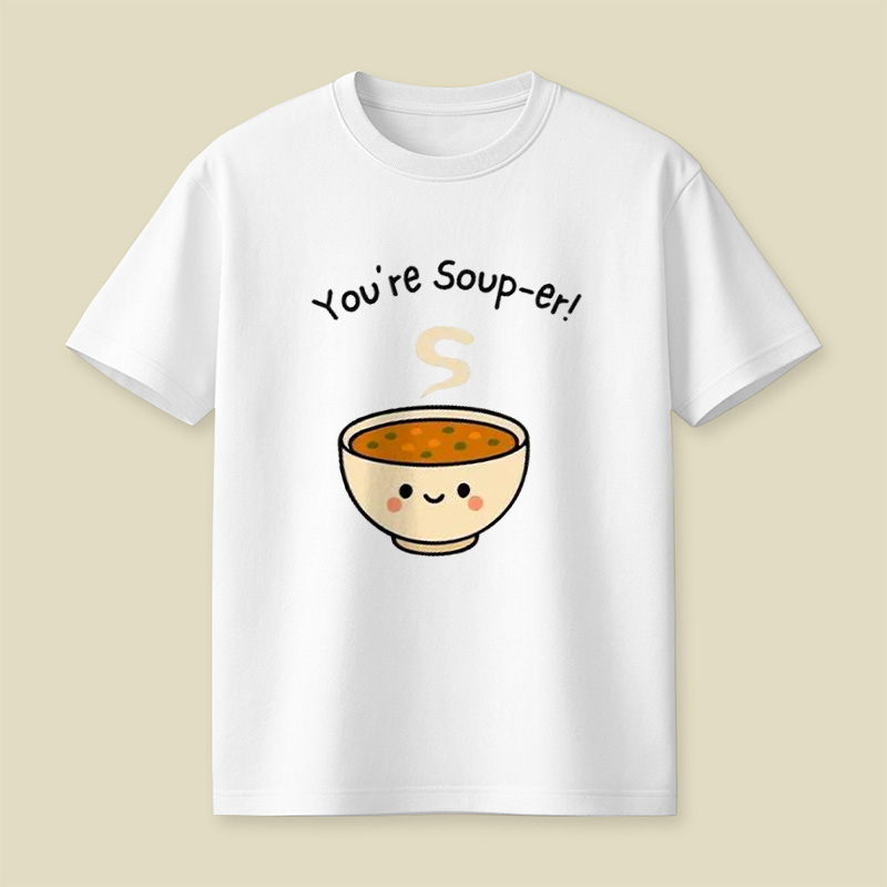 You're Soup-Er Cute Soup Bowl Pun Playful T-Shirt