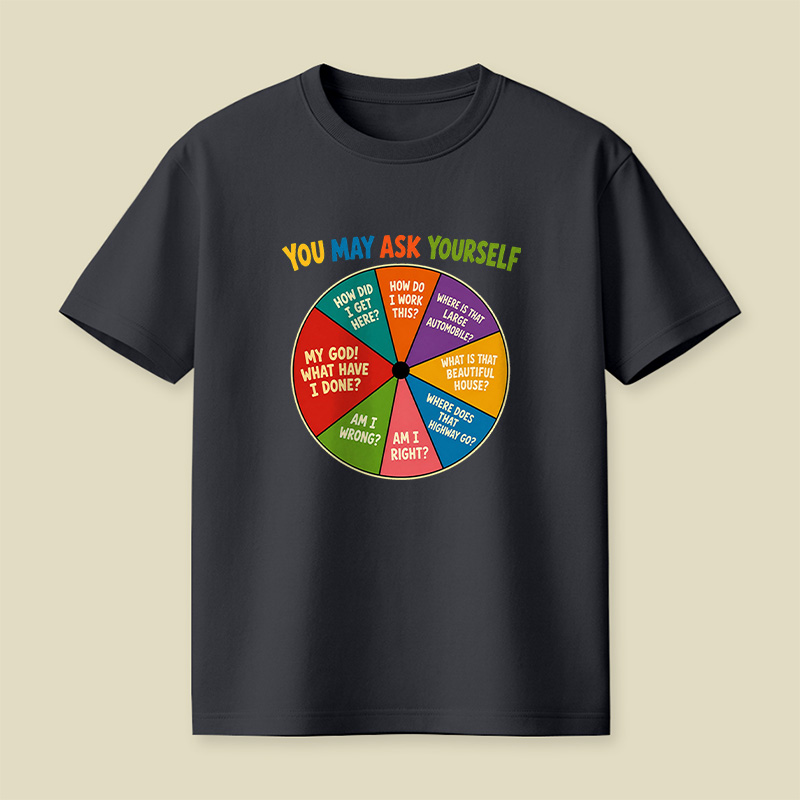 You May Ask Yourself Playful T-Shirt