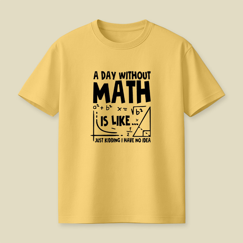 A Day Without Math Funny Playful T-Shirt
