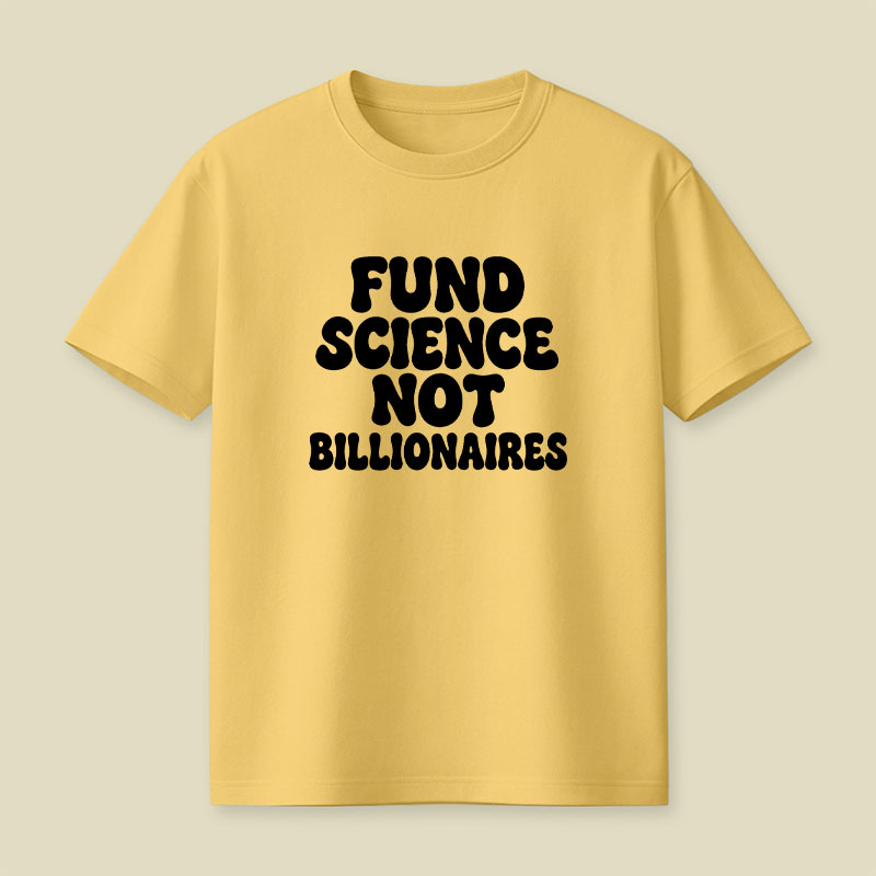 Fund Science Not Billionaires Playful T-Shirt