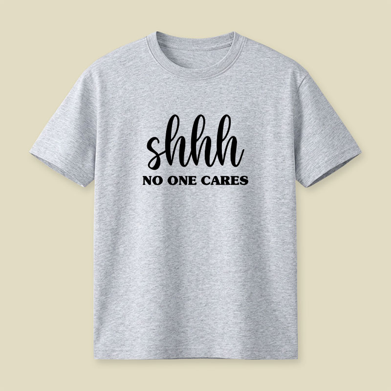 Shhh No One Cares Playful T-Shirt