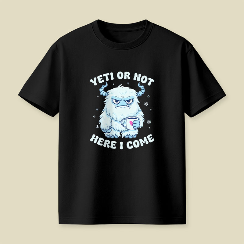 Yeti Or Not Here I Come Playful T-Shirt