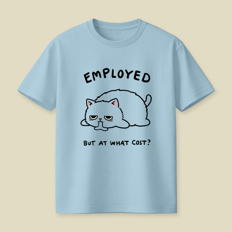 Employed But At What Cost Playful T-Shirt