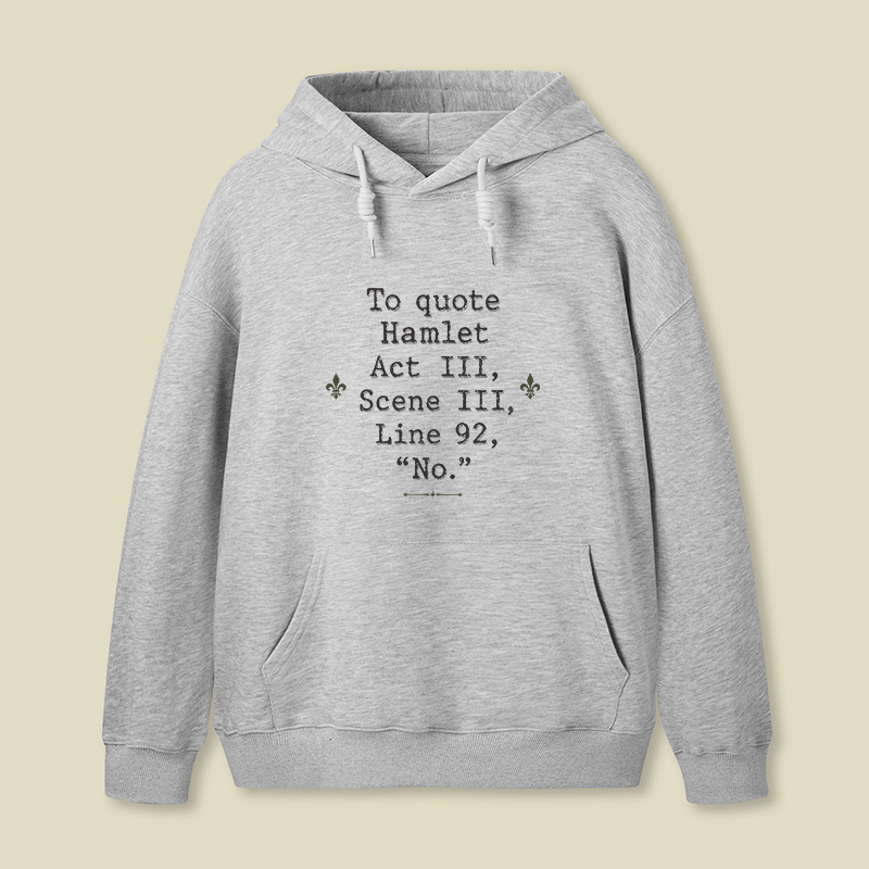 To Quote Hamlet Act Iii Scene Iii Line 92 No Geek Hoodie