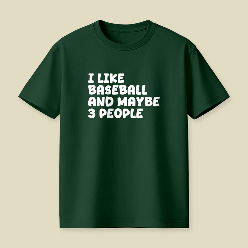 I Like Baseball And Maybe 3 People Playful T-Shirt