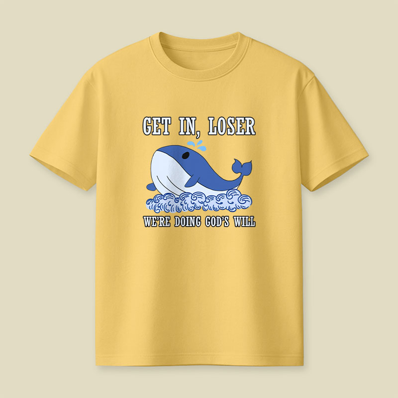 Get In Loser We're Doing God's Will Playful T-Shirt