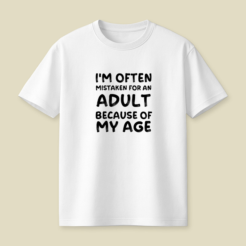 I Am Often Mistaken For An Adult Because Of My Age Playful T-Shirt