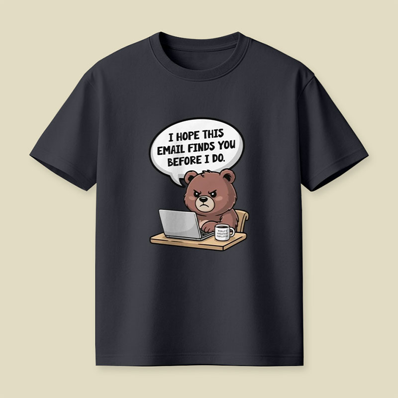 I Hope This Email Finds You Before I Do Playful T-Shirt