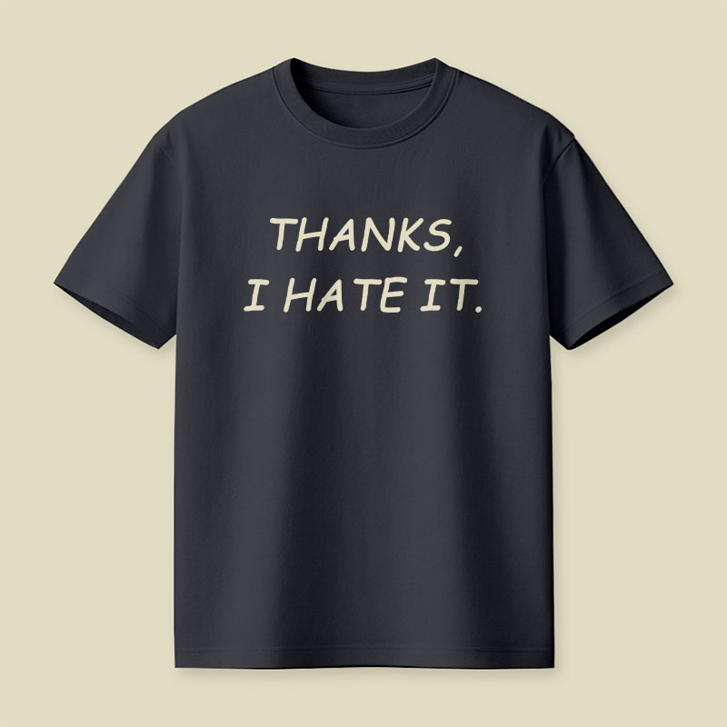 Thanks I Hate It Playful T-Shirt